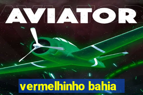 vermelhinho bahia